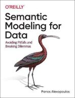 Semantic Modeling for Data: Avoiding Pitfalls and Breaking Dilemmas - Alexopoulos Panos