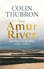 The Amur River : Between Russia and China - ...