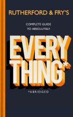 Rutherford and Fry´s Complete Guide to Absolutely Everything - Adam Rutherford