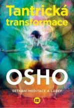 Tantrická transformace - Setkání meditace a lásky - Osho Rajneesh