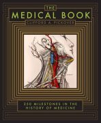 The Medical Book : 250 Milestones in the History of Medicine - Clifford A. Pickover