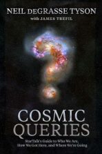 Cosmic Queries : StarTalk´s Guide to Who We Are, How We Got Here, and Where We´re Going - Neil deGrasse Tyson