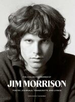 The Collected Works of Jim Morrison : Poetry, Journals, Transcripts, and Lyrics - Jim Morrison
