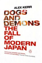 Dogs and Demons: The Fall of Modern Japan - Alex Kerr
