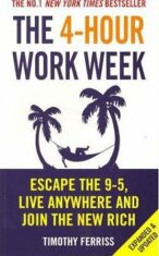 4-Hour Work Week : Escape The 9-5 Live Anywhere And Join The New Rich - Timothy Ferriss