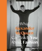 What Alexander McQueen Can Teach You About Fashion - Ana Finel Honigman