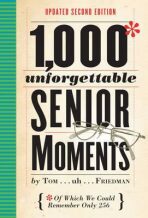 1000 Unforgettable Senior Moments : Of Which We Could Remember Only 256 - Friedman Tom