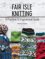 Fair Isle Knitting : A Practical & Inspirational Guide - Russel Monica