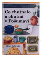 Co chutnalo a chutná v Pošumaví - Václav Malovický