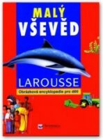 Malý vševěd - obrázková encyklopedie pro děti - Pierre Larousse