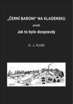 Černí baroni na Kladensku - A. J. Kolář