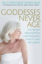 Goddesses Never Age - Christiane Northrupová