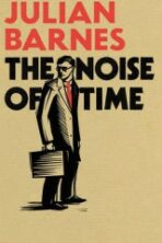 The Noise of Time - Julian Barnes