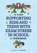 Supporting Kids and Teens with Exam Stress in School : A Workbook - Joanne Steer
