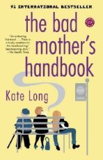 The Bad Mother´s Handbook - Kate Longová