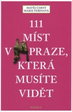 111 míst v Praze, která musíte vidět - Matěj Černý, ...