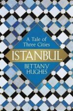 Istanbul - A Tale Of Three Cities - Hughes Bettany