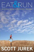 Eat and Run - My Unlikely Journey to Ultramarathon Greatness - Scott Jurek,Steve Friedman
