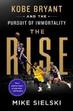 The Rise : Kobe Bryant and the Pursuit of Immortality - Sielski Mike