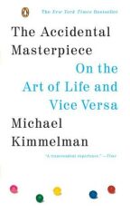 The Accidental Masterpiece - On the Art of Life and Vice Versa - Michael Kimmelman
