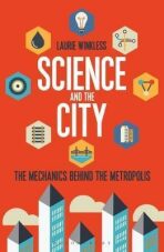 Science and the City : The Mechanics Behind the Metropolis - Winkless Laurie