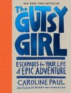 The Gutsy Girl : Escapades for Your Life of Epic Adventure - Paul Caroline