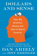 Dollars and Sense: How We Misthink Money and How to Spend Smarter - Dan Ariely