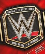 WWE Absolutely Everything You Need to Know - Dean Miller,Steven Pantaleo