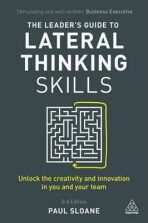 The Leader´s Guide to Lateral Thinking Skills : Unlock the Creativity and Innovation in You and Your Team - Sloane Paul
