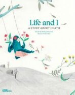 Life and I: A Story About Death - Elisabeth Helland Larsenová, ...