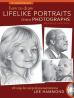 How to Draw Lifelike Portraits from Photographs : 20 Step-by-Step Demonstrations - Lee Hammond