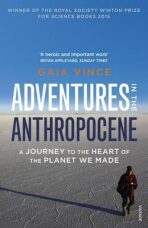 Adventures in the Anthropocene : A Journey to the Heart of the Planet we Made - Gaia Vince
