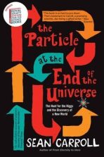 The Particle at the End of the Universe : The Hunt for the Higgs and the Discovery of a New World - Sean B. Carroll
