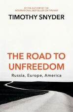 The Road to Unfreedom: Russia, Europe, America - Timothy Snyder
