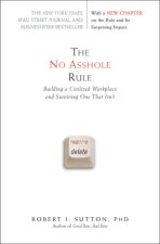 The No Asshole Rule : Building a Civilized Workplace and Surviving One That Isn´t - Robert I. Sutton