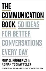 The Communication Book: 50 Ideas for Better Conversations Every Day - Mikael Krogerus, ...