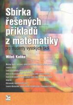 Sbírka řešených příkladů z matematiky pro studenty vysokých škol - Miloš Kaňka