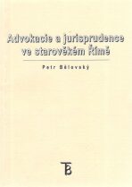 Advokacie a jurisprudence ve starověkém Římě - Petr Bělovský, ...