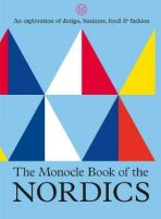 The Monocle Book of the Nordics: An exploration of design, business, food & fashion - Tyler Brûlé, Andrew Tuck, ...