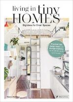 Living in Tiny Homes : Big Ideas for Small Spaces - 