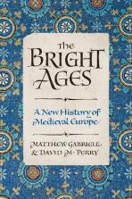 The Bright Ages : A New History of Medieval Europe - Gabriele Matthew