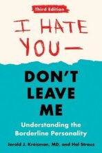 I Hate You - Don´t Leave Me: Third Edition : Understanding the Borderline Personality - Jerold J. Kreisman,Hal Straus