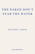 The Naked Don´t Fear the Water - Aikins Matthieu