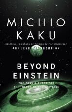 Beyond Einstein : The Cosmic Quest for the Theory of the Universe - Michio Kaku