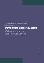 Psychóza a spiritualita - Vybrané aspekty vzájemného vztahu - Bartůšková Ludmila