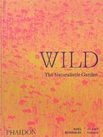 Wild: The Naturalistic Garden - Noël Kingsbury,Claire Takacs