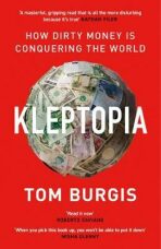 Kleptopia : How Dirty Money is Conquering the World - Tom Burgis