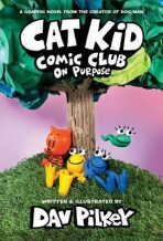 Cat Kid Comic Club: On Purpose - Dav Pilkey
