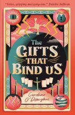 The Gifts That Bind Us - Caroline O'Donoghue