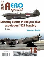 AEROspeciál 12 - Stíhačky Curtiss P-40E pro Jávu a potopení USS Langley 2. část - Miroslav Šnajdr